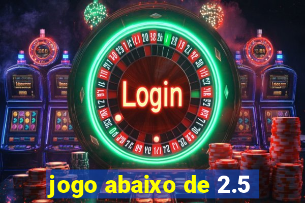 jogo abaixo de 2.5